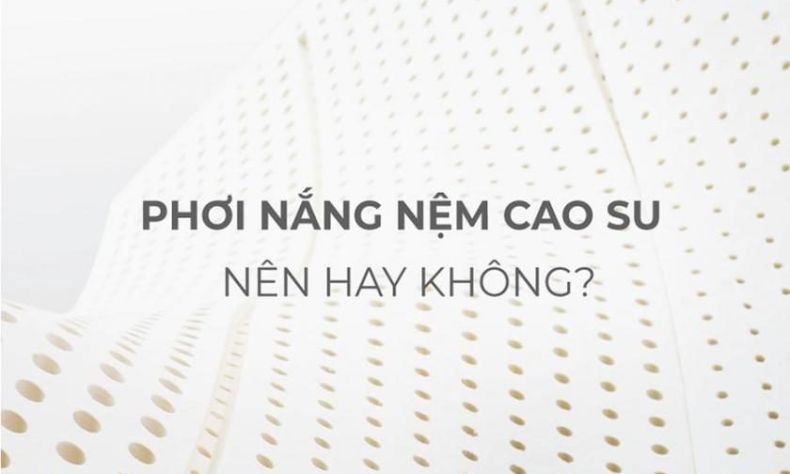 nem cao su co phoi nang duoc khong 1 e1767599895149 485c8883