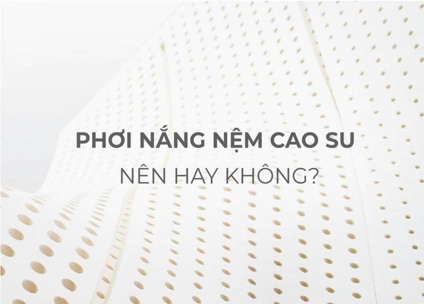 Nệm cao su có phơi nắng được không
