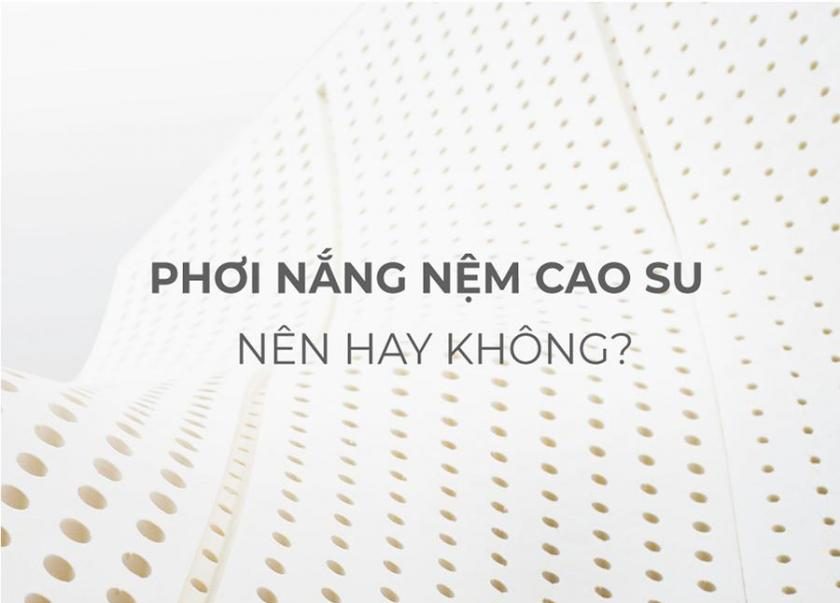 Nệm cao su có phơi nắng được không